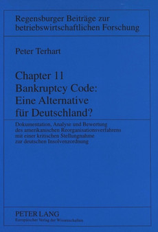 Chapter 11 Bankruptcy Code: Eine Alternative fuer Deutschland? : Dokumentation, Analyse und Bewertung des amerikanischen Reorganisationsverfahrens mit einer kritischen Stellungnahme zur neuen deutsche