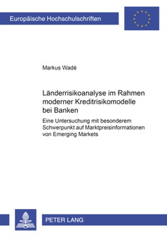 Laenderrisikoanalyse Im Rahmen Moderner Kreditrisikomodelle Bei Banken : Eine Untersuchung Mit Besonderem Schwerpunkt Auf Marktpreisinformationen Von Emerging Markets : 2953
