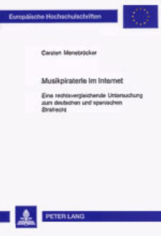 Musikpiraterie Im Internet : Eine Rechtsvergleichende Untersuchung Zum Deutschen Und Spanischen Strafrecht : 3604