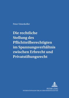 Die Rechtliche Stellung Des Pflichtteilsberechtigten Im Spannungsverhaeltnis Zwischen Erbrecht Und Privatstiftungsrecht : 15