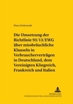 Die Umsetzung Der Richtlinie 93/13/Ewg Ueber Missbraeuchliche Klauseln in Verbrauchervertraegen in Deutschland, Dem Vereinigten Koenigreich, Frankreich Und Italien : Auswirkungen Nationaler Umsetzungs : 82