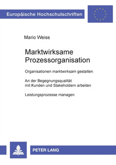 Marktwirksame Prozessorganisation : Organisationen marktwirksam gestalten- An der Begegnungsqualitaet mit Kunden und Stakeholdern arbeiten- Leistungsprozesse managen : 2993