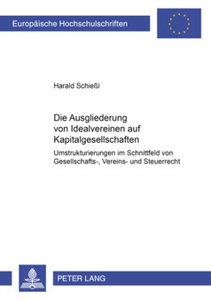 Die Ausgliederung Von Idealvereinen Auf Kapitalgesellschaften : Umstrukturierungen Im Schnittfeld Von Gesellschafts-, Vereins- Und Steuerrecht : 3707
