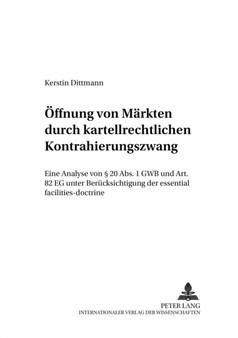 Oeffnung Von Maerkten Durch Kartellrechtlichen Kontrahierungszwang : Eine Analyse Von ?? 20 Abs. 1 Gwb Und Art. 82 Eg Unter Beruecksichtigung Der Essential Facilities-Doctrine : 13