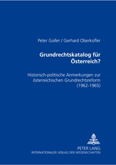 Grundrechtskatalog Fuer Oesterreich? : Historisch-Politische Anmerkungen Zur Oesterreichischen Grundrechtsreform- (1962-1965)
