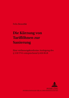 Die Kuerzung Von Tarifloehnen Zur Sanierung : Eine Verfassungskonforme Auslegung Des ?? 3 III Tvg Entsprechend ?? 626 Bgb : 30