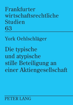 Die typische und atypische stille Beteiligung an einer Aktiengesellschaft : Moeglichkeiten und Grenzen der Gestaltung fuer die stille Gesellschaft zwischen Personengesellschaftsrecht, Aktienrecht, Kon : 63