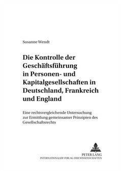 Die Kontrolle Der Geschaeftsfuehrung in Personen- Und Kapitalgesellschaften in Deutschland, Frankreich Und England : Eine Rechtsvergleichende Untersuchung Zur Ermittlung Gemeinsamer Prinzipien Des Ges : 14