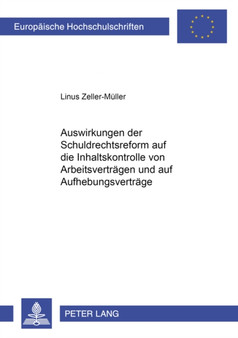 Auswirkungen Der Schuldrechtsreform Auf Die Inhaltskontrolle Von Arbeitsvertraegen Und Auf Aufhebungsvertraege : 3967 Auswirkungen Der Schuldrechtsreform Auf Die Inhaltskontrolle Von Arbeitsvertraegen Und Auf Aufhebungsvertraege : 3967