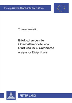 Erfolgschancen Der Geschaeftsmodelle Von Start-Ups Im E-Commerce : Analyse Von Erfolgsfaktoren : 3099