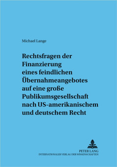 Rechtsfragen Der Finanzierung Eines Feindlichen Uebernahmeangebotes : Am Beispiel Der Gro&#946;en Publikumsgesellschaft Nach Us-Amerikanischem Und Deutschem Recht : 70
