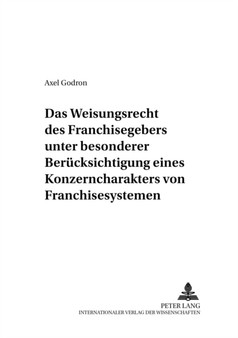 Das Weisungsrecht Des Franchisegebers Unter Besonderer Beruecksichtigung Eines Konzerncharakters Von Franchisesystemen : 7