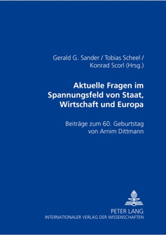 Aktuelle Rechtsfragen Im Spannungsfeld Von Staat, Wirtschaft Und Europa : Beitraege Zum 60. Geburtstag Von Armin Dittmann