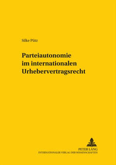 Parteiautonomie Im Internationalen Urhebervertragsrecht - : Eine Rechtsdogmatische Und Rechtspolitische Betrachtung Der Grenzen Freier Rechtswahl Im Internationalen Urhebervertragsrecht Unter Besonder : 118
