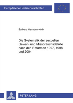 Die Systematik Der Sexuellen Gewalt- Und Missbrauchsdelikte Nach Den Reformen 1997, 1998 Und 2004 : 4239