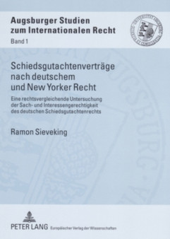 Schiedsgutachtenvertraege Nach Deutschem Und New Yorker Recht : Eine Rechtsvergleichende Untersuchung Der Sach- Und Interessengerechtigkeit Des Deutschen Schiedsgutachtenrechts : 1