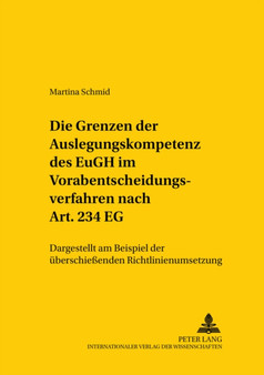 Die Grenzen Der Auslegungskompetenz Des Eugh Im Vorabentscheidungsverfahren Nach Art. 234 Eg : Dargestellt Am Beispiel Der Ueberschiessenden Richtlinienumsetzung : 114