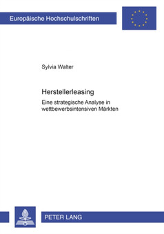 Herstellerleasing : Eine Strategische Analyse in Wettbewerbsintensiven Maerkten : 3206
