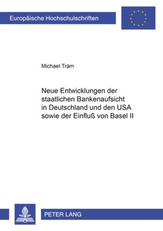 Neue Entwicklungen Der Staatlichen Bankenaufsicht in Deutschland Und Den USA Sowie Der Einfluss Von Basel II : 4353
