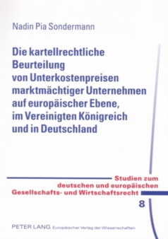 Die Kartellrechtliche Beurteilung Von Unterkostenpreisen Marktmaechtiger Unternehmen Auf Europaeischer Ebene, Im Vereinigten Koenigreich Und in Deutschland : 8