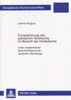 Europaeisierung Des Polnischen Strafrechts Im Bereich Der Geldwaesche : Unter Vergleichender Beruecksichtigung Der Deutschen Rechtslage : 4528