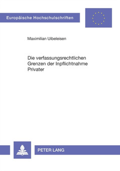 Die verfassungsrechtlichen Grenzen der Inpflichtnahme Privater : Dargestellt am Beispiel des Kontenresearches gemae?? ?? 25 a Abs. 1 Nr. 6 KWG : 4461