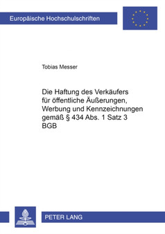 Die Haftung Des Verkaeufers Fuer Oeffentliche Aeu??erungen, Werbung Und Kennzeichnungen Gemae?? ?? 434 Abs. 1 Satz 3 Bgb : 4632