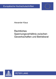Rechtliches Spannungsverhaeltnis Zwischen Gewerkschaft Und Betriebsrat : 4643