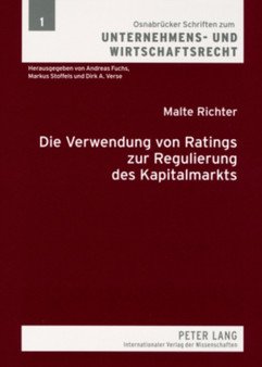 Die Verwendung Von Ratings Zur Regulierung Des Kapitalmarkts : Eine Vergleichende Untersuchung Nach Us-Amerikanischem Und Deutschem Recht : 1