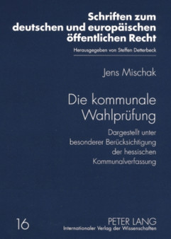 Die Kommunale Wahlpruefung : Dargestellt Unter Besonderer Beruecksichtigung Der Hessischen Kommunalverfassung : 16