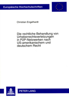 Die Rechtliche Behandlung Von Urheberrechtsverletzungen in P2p-Netzwerken Nach Us-Amerikanischem Und Deutschem Recht : 4620