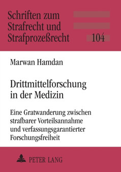 Drittmittelforschung in der Medizin : Eine Gratwanderung zwischen strafbarer Vorteilsannahme und verfassungsgarantierter Forschungsfreiheit : 104