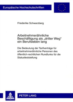 Arbeitnehmeraehnliche Beschaeftigung ALS "Dritter Weg" Ein Berufsleben Lang : Die Bedeutung Der Tarifvertraege Fuer Arbeitnehmeraehnliche Personen Des Oeffentlich-Rechtlichen Rundfunks Fuer Die Status : 4746