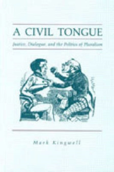 A Civil Tongue : Justice, Dialogue, and the Politics of Pluralism
