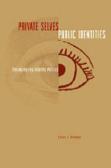 Private Selves, Public Identities : Reconsidering Identity Politics