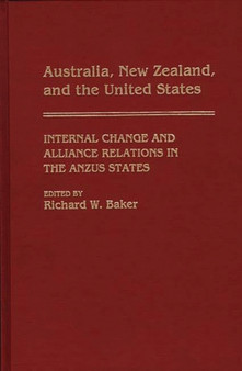 Australia, New Zealand, and the United States : Internal Change and Alliance Relations in the ANZUS States