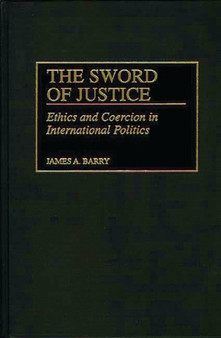 The Sword of Justice : Ethics and Coercion in International Politics
