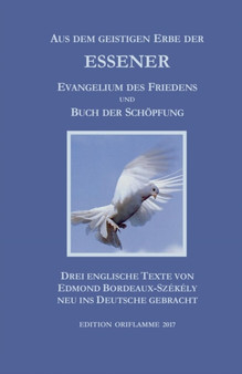 Aus dem geistigen Erbe der Essener : Evangelium des Friedens und Buch der Schoepfung