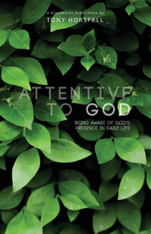 Attentive to God : Being Aware of God's Presence in Daily Life