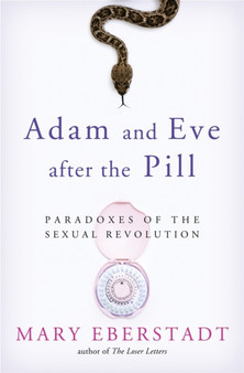 Adam and Eve After the Pill : Paradoxes of the Sexual Revolution