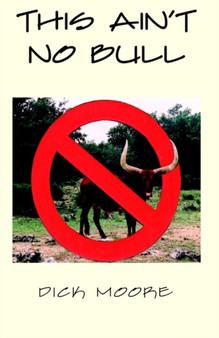 This Ain't No Bull by Dick Moore - Hardback