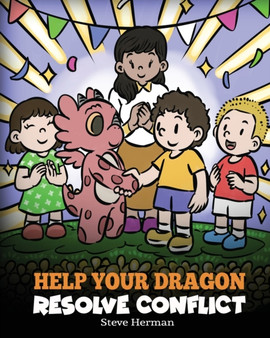 Help Your Dragon Resolve Conflict : A Children's Story About Conflict Resolution : 63