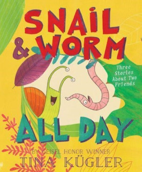 Snail and Worm All Day : Three Stories About Two Friends