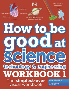 How to be Good at Science, Technology and Engineering Workbook 1, Ages 7-11 (Key Stage 2) : The Simplest-Ever Visual Workbook