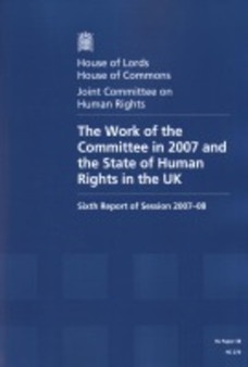 The Work of the Committee in 2007 and the state of human rights in the UK : sixth report of session 2007-08, report, together with formal minutes : 2007-08 38