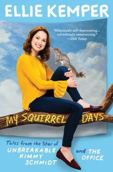 My Squirrel Days : Tales from the Star of Unbreakable Kimmy Schmidt and The Office by Ellie Kemper - Paperback