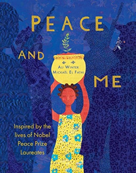 Peace and Me : Inspired by the Lives of Nobel Peace Prize Laureates