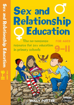 Sex and Relationships Education 9-11 : The no nonsense guide to sex education for all primary teachers