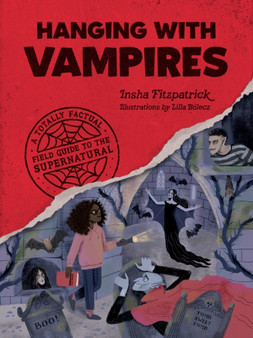 Hanging with Vampires : A Totally Factual Field Guide to the Supernatural