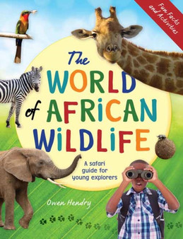 The World of African Wildlife : A Safari Guide For Young Explorers